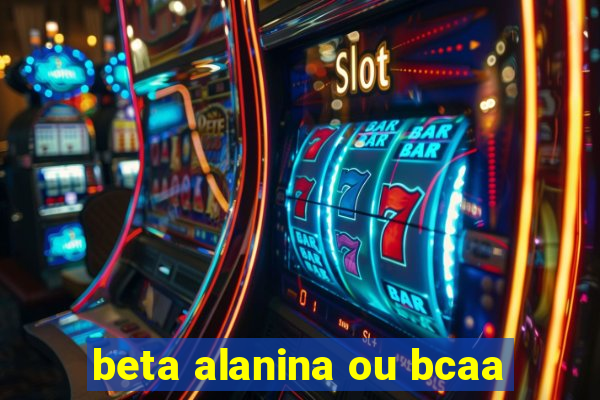 beta alanina ou bcaa